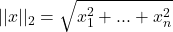 \[||x||_2 = \sqrt{x_1^2+...+x_n^2}\]