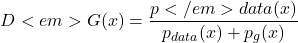 \[D<em>G(x) =\frac{p</em>{data}(x)}{p_{data}(x)+p_g(x)}\]