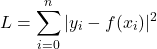 \[L = \sum_{i = 0}^{n}|y_i - f(x_i)|^2\]