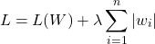 \[L=L(W)+\lambda\sum_{i = 1}^{n}|w_i|\]